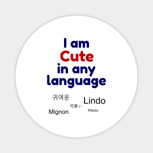 I am cute in any language - Multiple languages for cute Magnet